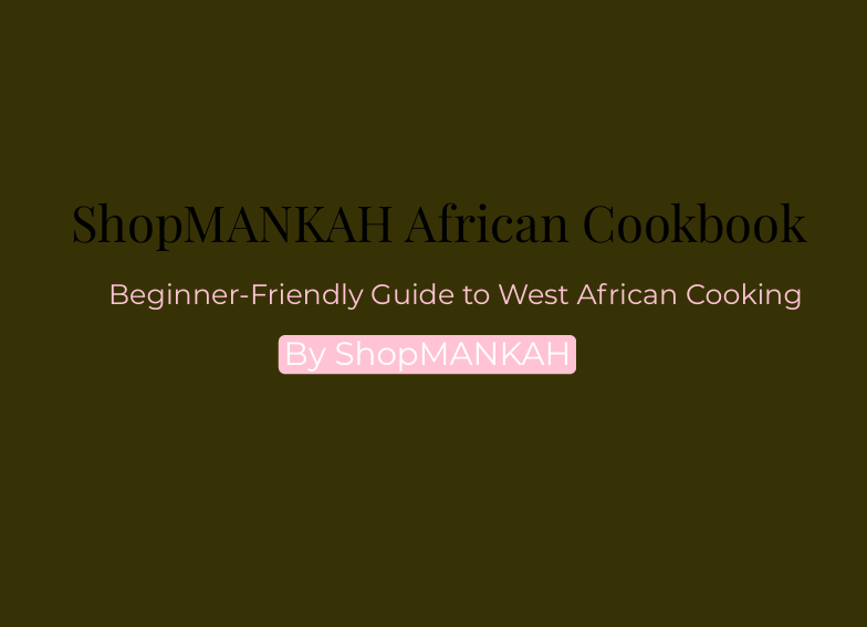 ShopMANKAH African Cookbook | Beginner-Friendly West African Recipes (Digital Download)